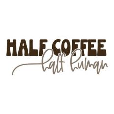 Half Coffee Half Human