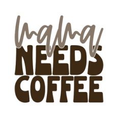 Mama Needs Coffee