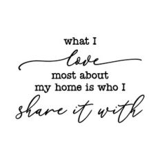 what i love most about my home is who i share it with