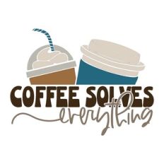 Coffee Solves Everything