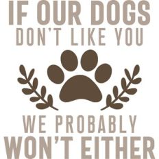 if our dogs don't like you