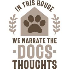 in this house we narrate the dogs thoughts
