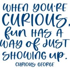 when you're curious