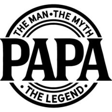 Papa The Man The Myth The Legend