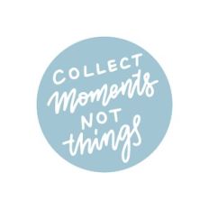 Collect Moments Not Things