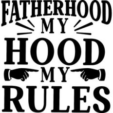 Fatherhood My Hood My Rules