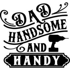 Dad Handsome and Handy