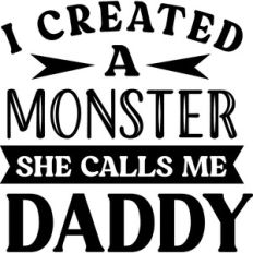 I Created A Monster She Calls Me Daddy