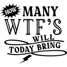 How Many WTF'S will today Bring