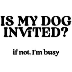 Is my dog invited?