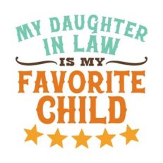 My Daughter In Law Is My Favorite Child