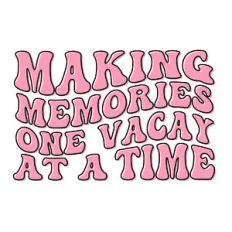 Making memories one vacay at a time