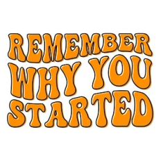 Remember why you started