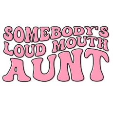 Somebody's loud mouth Aunt