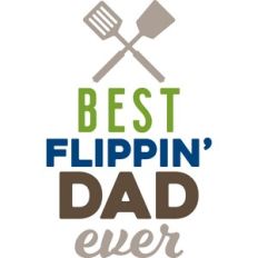best flippin' dad ever