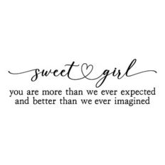 sweet girl you are more than we ever expected | nursery quote