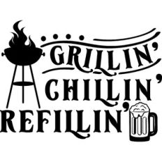 Grillin' Chillin' Refillin'