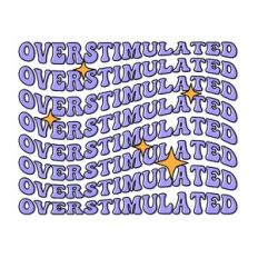Overstimulated
