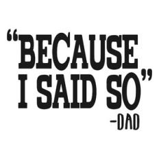Because I Said So Dad