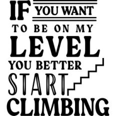 Be On My Level Start Climbing
