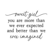 sweet girl you are more than we ever expected | nursery quote