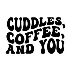 Cuddles, Coffee, and You