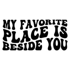 My favorite place is beside you