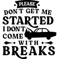 Don't Start I don't Come With Breaks
