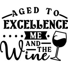 Aged To Excellence Me And The Wine