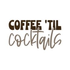 Coffee Til Cocktails
