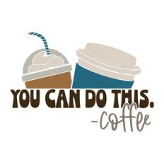 You Can Do This -Coffee