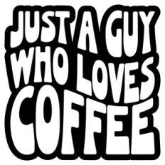Just A Guy Who Loves Coffee