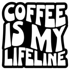 Coffee Is My Lifeline