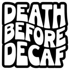 Death Before Decaf