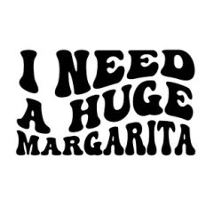 I need a huge margarita