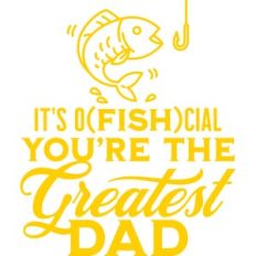 it's o(fish)cial you're the greatest dad
