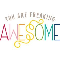 you are freaking awesome