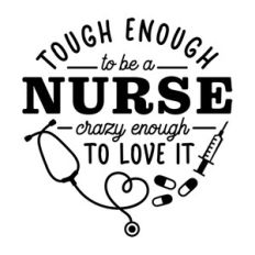 Tough Enough To Be A Nurse Crazy Enough To Love It