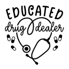 Funny Nurse Word Play Educated Medicine Dealer