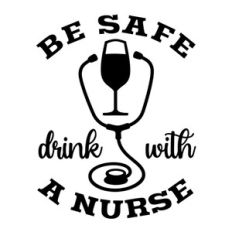 Be Safe Drink With A Nurse