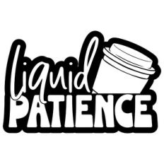Liquid Patience