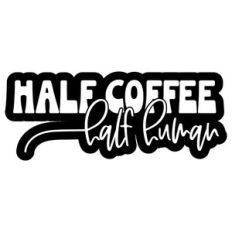 Half Coffee Half Human