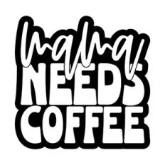 Mama Needs Coffee