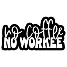 No Coffee No Workee