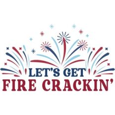 Let's Get Fire Crackin'