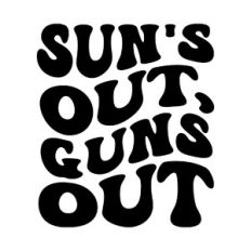 Sun's out, guns out