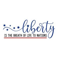 Liberty Is The Breath Of Life To Nations