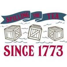 Spilling The Tea Since 1773