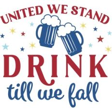 United We Stand Drink Till We Fall