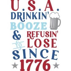 USA Drinkin' Booze and Refusing' To Lose since 1776